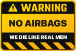Warning No Airbags we die like real men